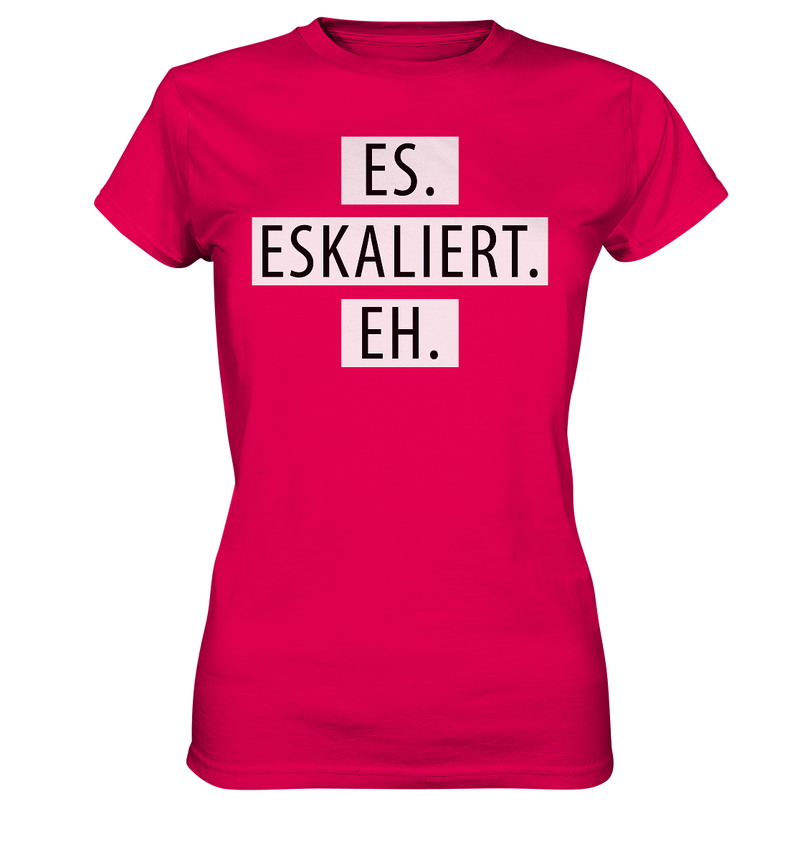 Es. Eskaliert. Eh. - Ladies Premium Shirt