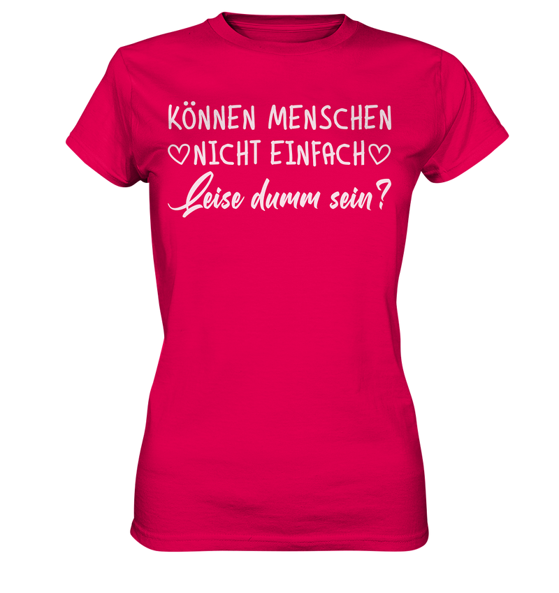 Können Menschen nicht einfach leise dumm sein - Ladies Premium Shirt