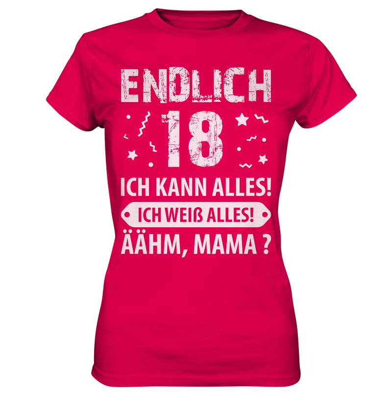 Endlich 18 Ich kann alles ich weiß alles Ähhmm Mama - Ladies Premium Shirt