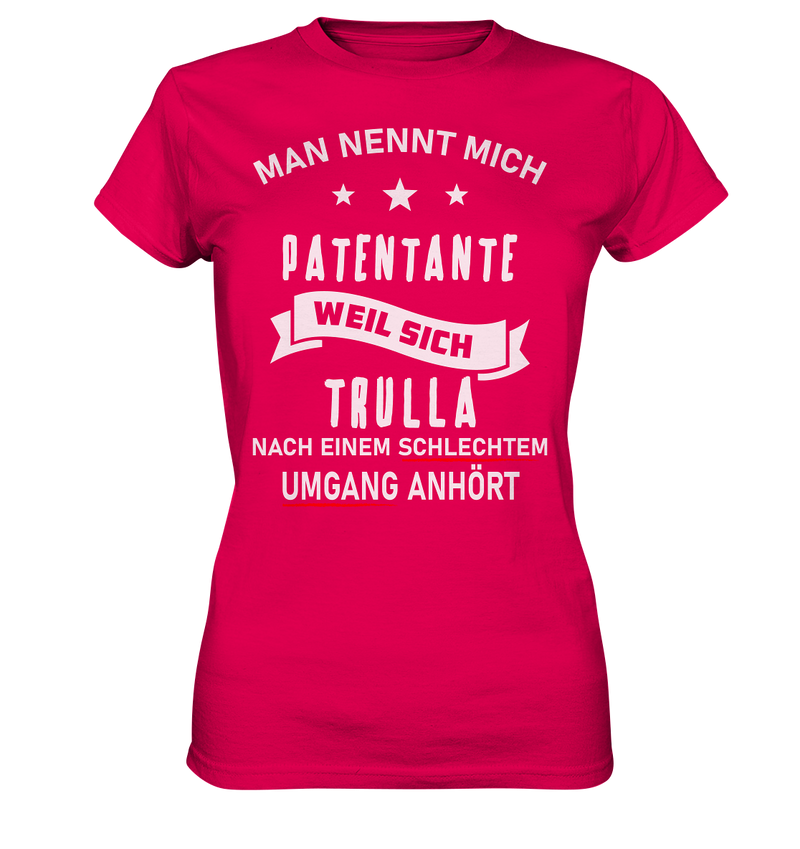 Man nennt mich Patentante, weil sich Trulla nach einem schlechten Umgang anhört - Ladies Premium Shirt