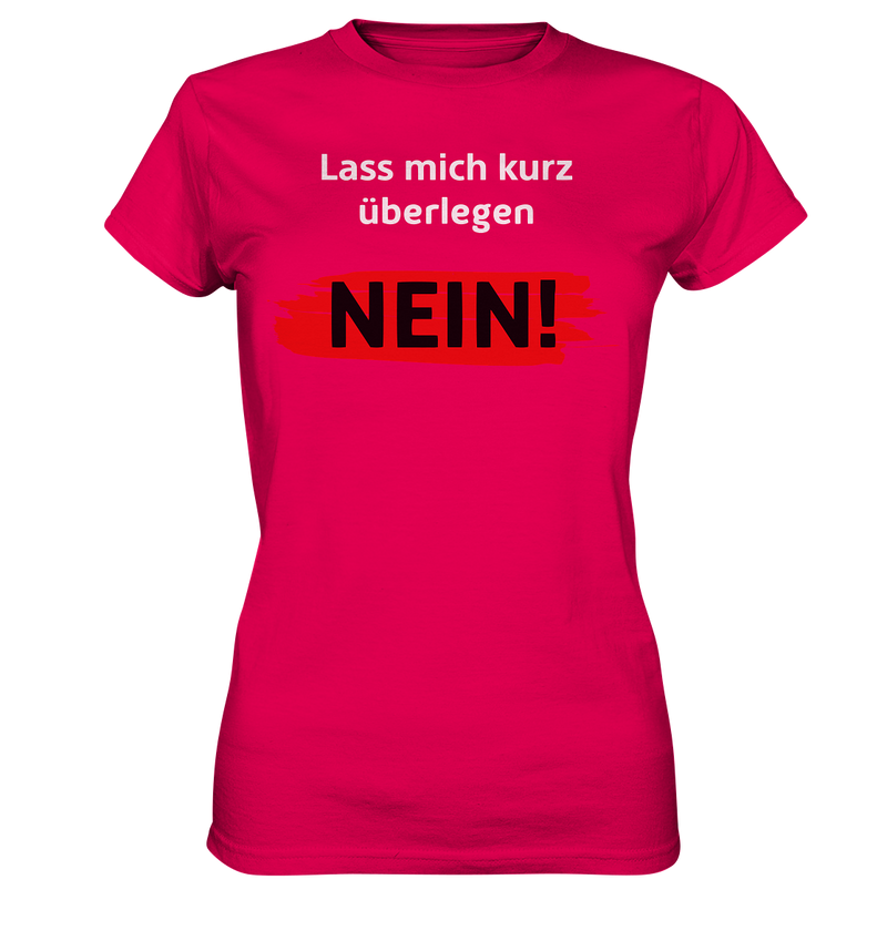 Lass mich kurz überlegen - Nein! - Ladies Premium Shirt