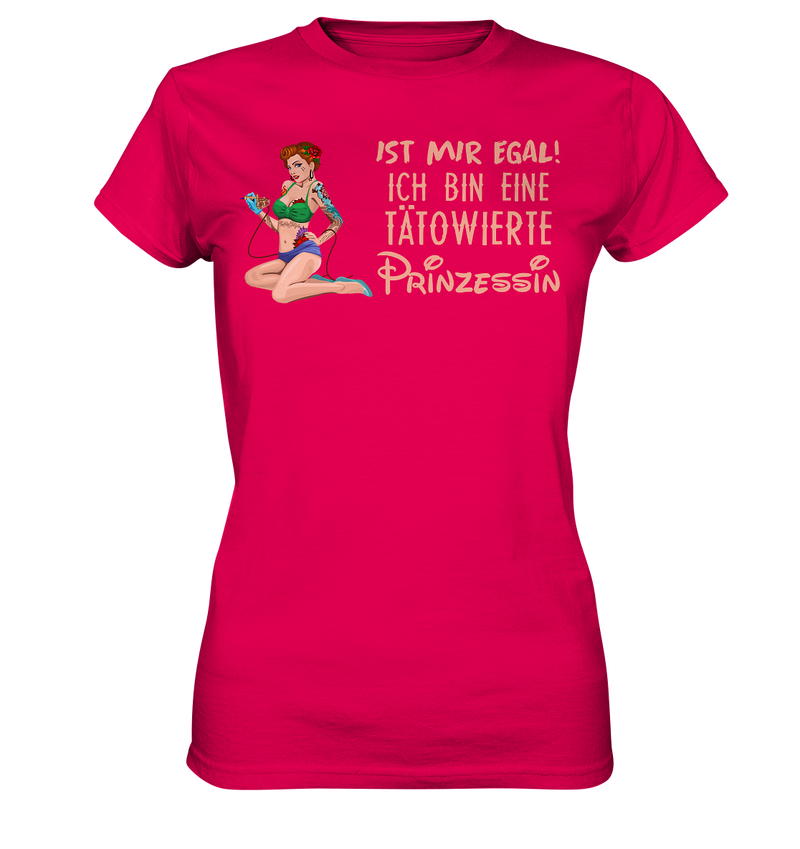 Ist mir egal! Ich bin eine tätowierte Prinzessin  - Ladies Premium Shirt