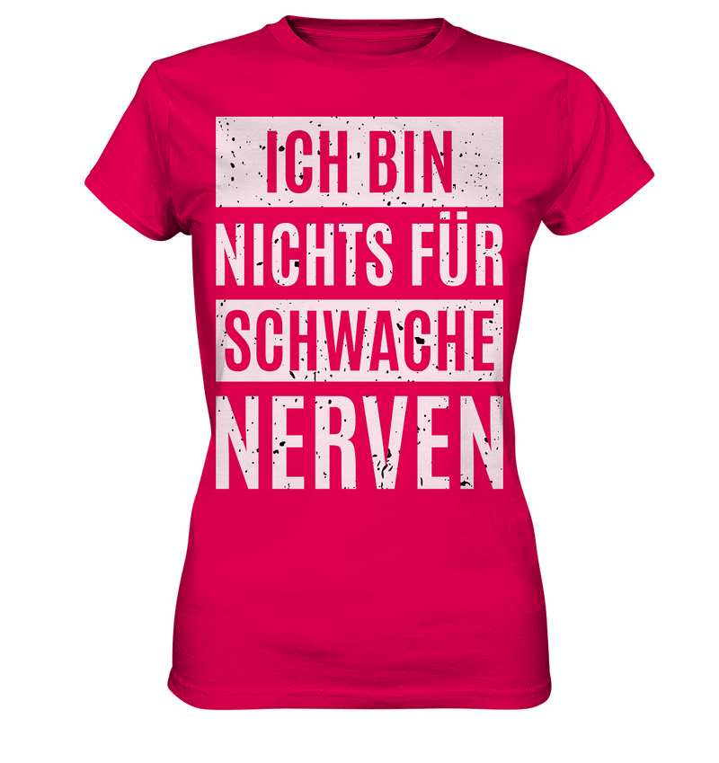 Ich bin nichts für schwache Nerven - Ladies Premium Shirt