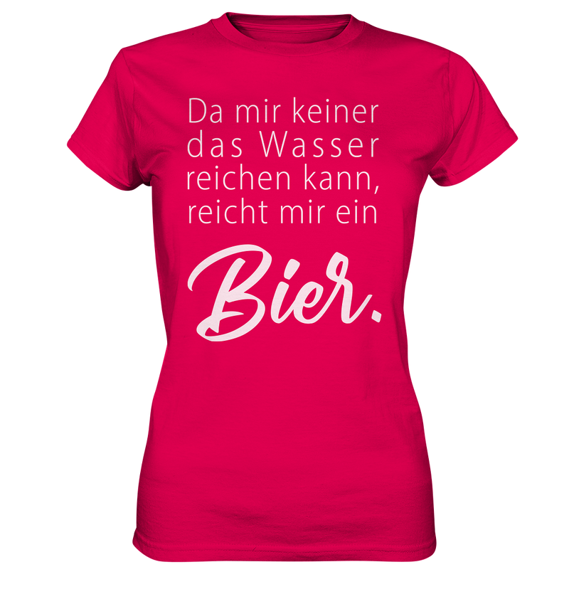 Da mir keiner das Wasser reichen kann, reicht mir ein Bier - Ladies Premium Shirt