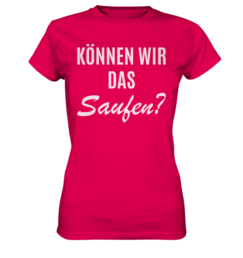 Können wir das saufen?  - Ladies Premium Shirt