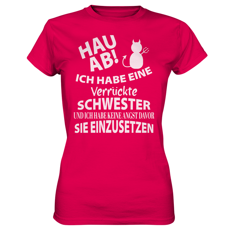 Hau Ab Ich habe eine verrückte Schwester und keine Angst sie einzusetzen - Ladies Premium Shirt