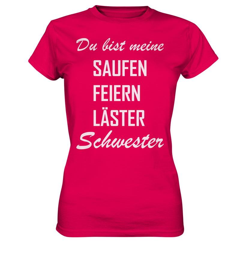 Du bist meine Saufen Feiern Läster Schwester - Ladies Premium Shirt