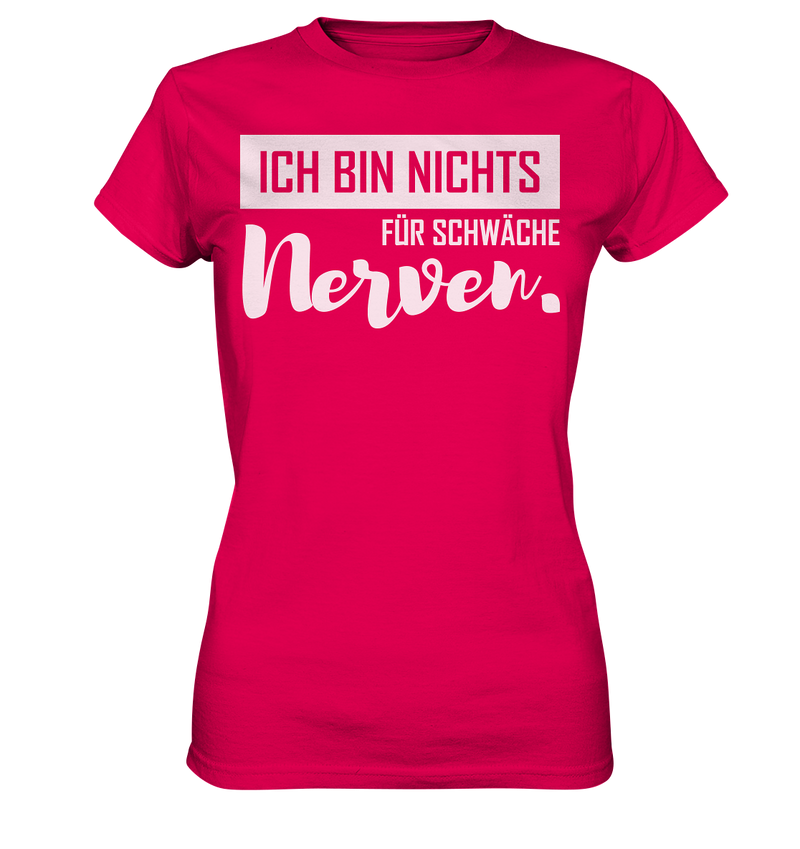 Ich bin nichts für schwache Nerven - Ladies Premium Shirt