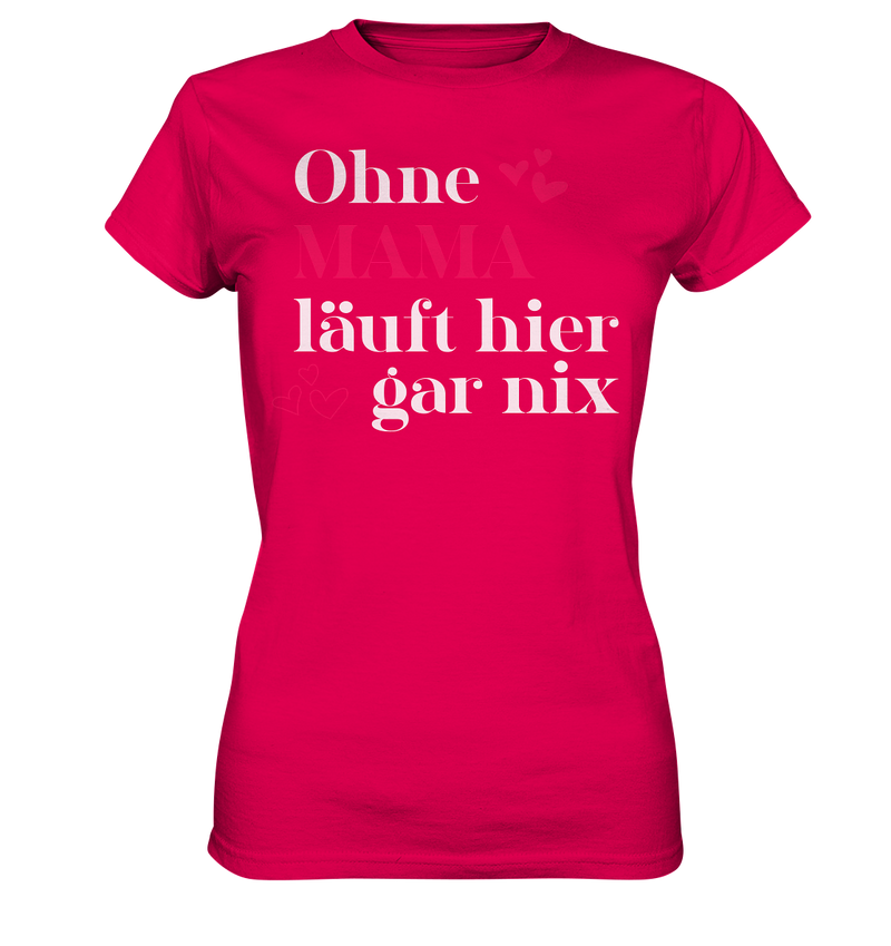 Ohne Mama läuft hier gar nichts - Ladies Premium Shirt