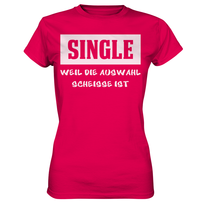 Single - Weil die Auswahl so scheisse ist - Ladies Premium Shirt