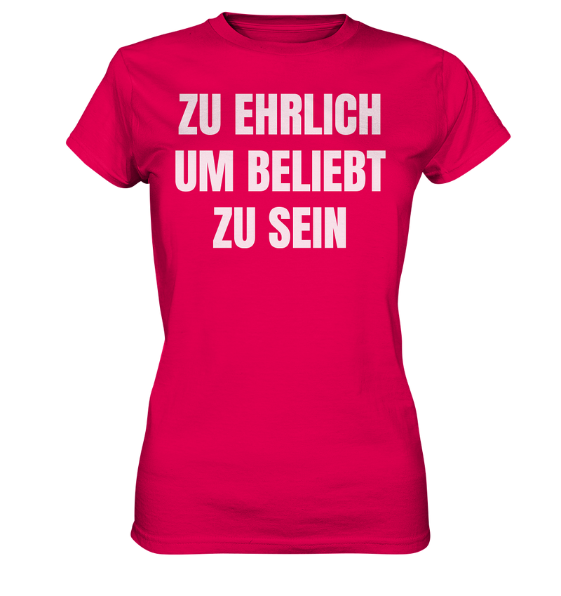 Zu ehrlich um beliebt zu sein - Ladies Premium Shirt