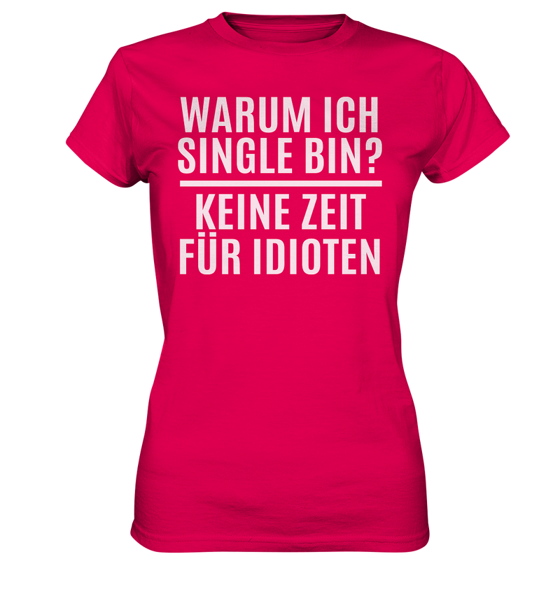 Warum ich Single bin? Keine Zeit für Idioten - Ladies Premium Shirt