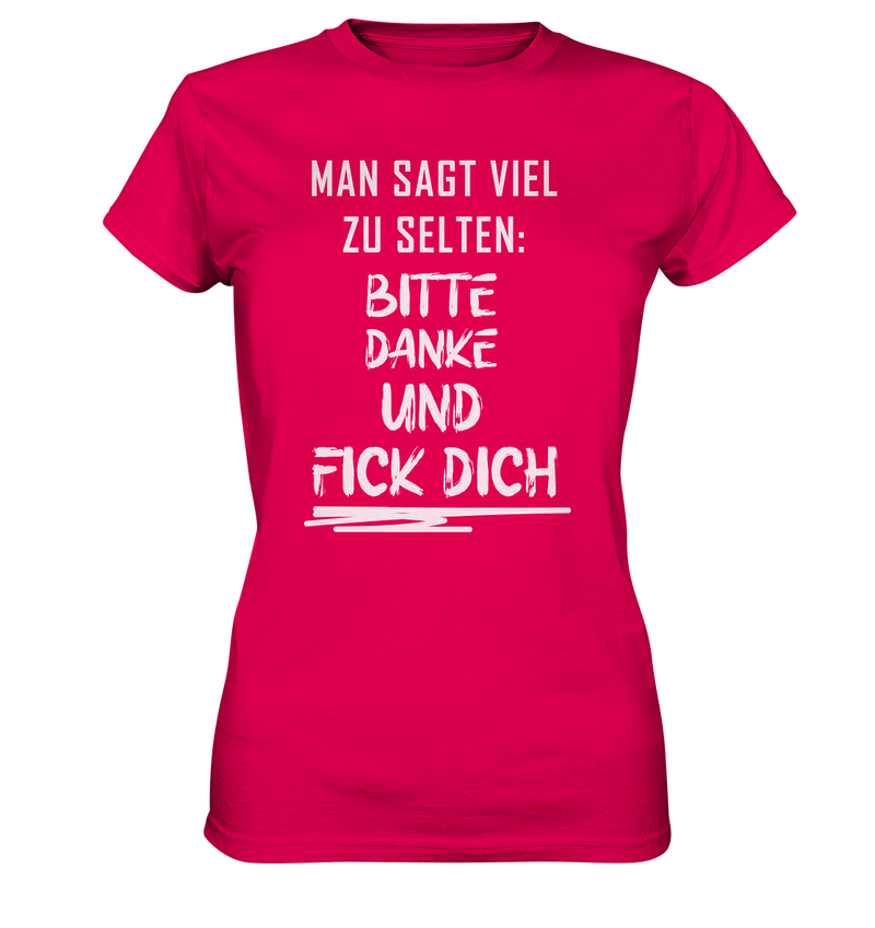 Man sagt viel zu selten bitte danke und fick dich - Ladies Premium Shirt