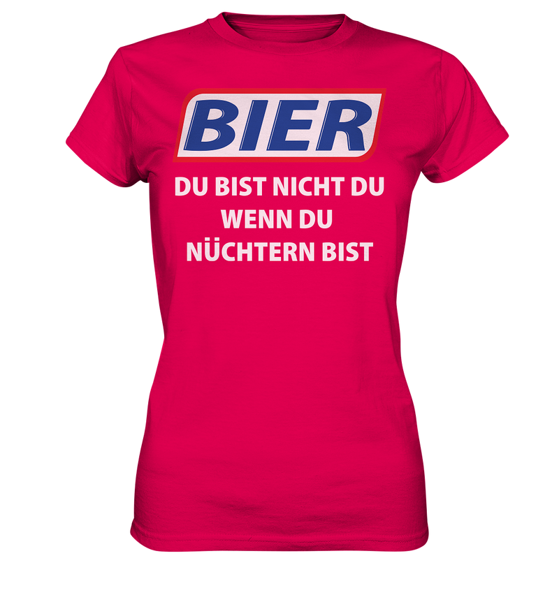 Bier - Du bist nicht du wenn du nüchtern bist - Ladies Premium Shirt