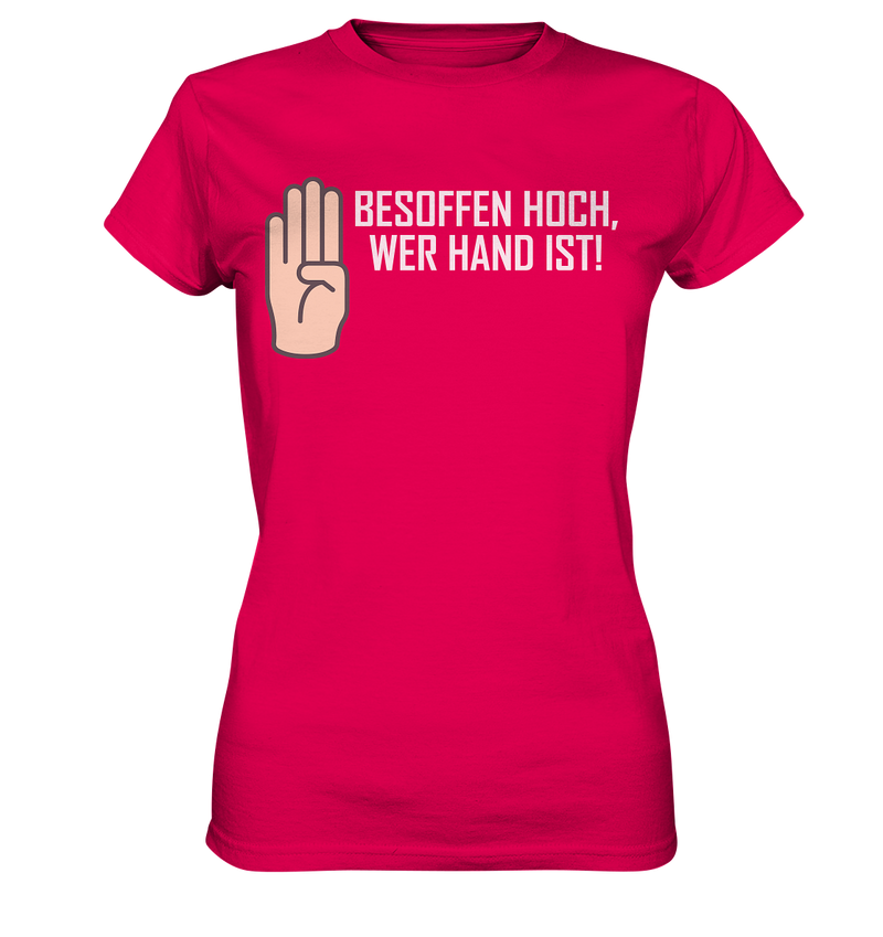 Besoffen hoch wer Hand ist - Ladies Premium Shirt