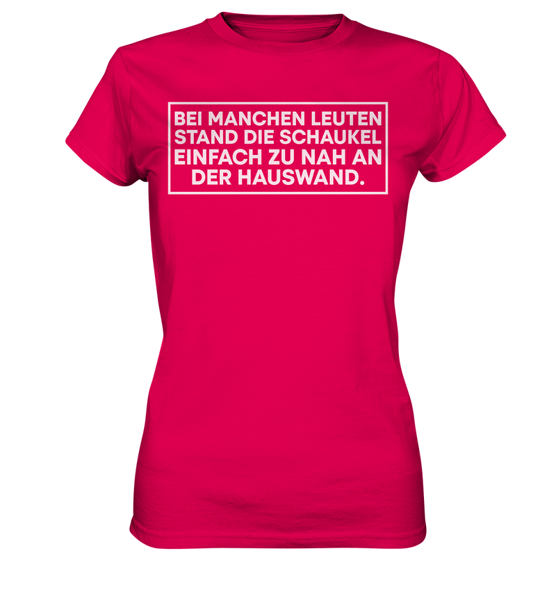 Bei manchen Leuten stand die Schaukel - Ladies Premium Shirt