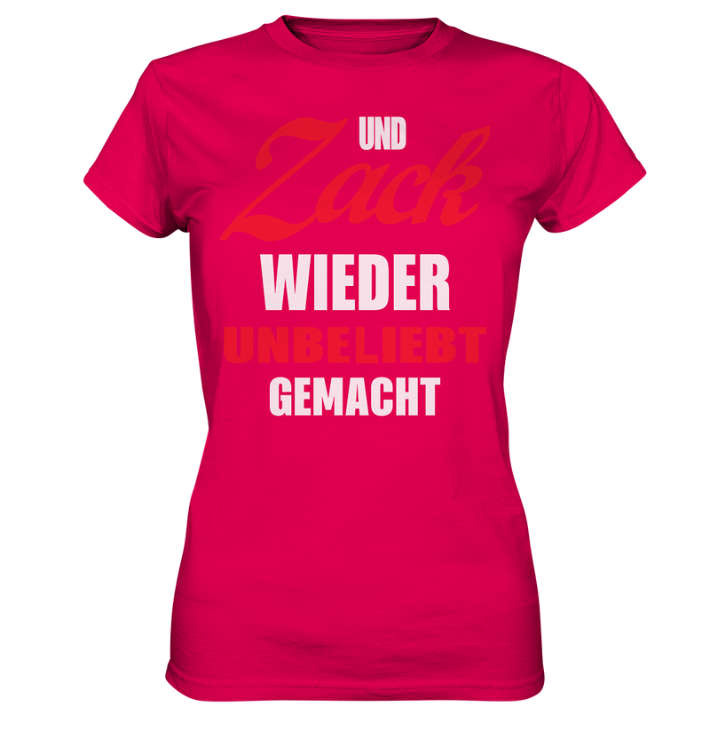 Und Zack wieder unbeliebt gemacht - Ladies Premium Shirt