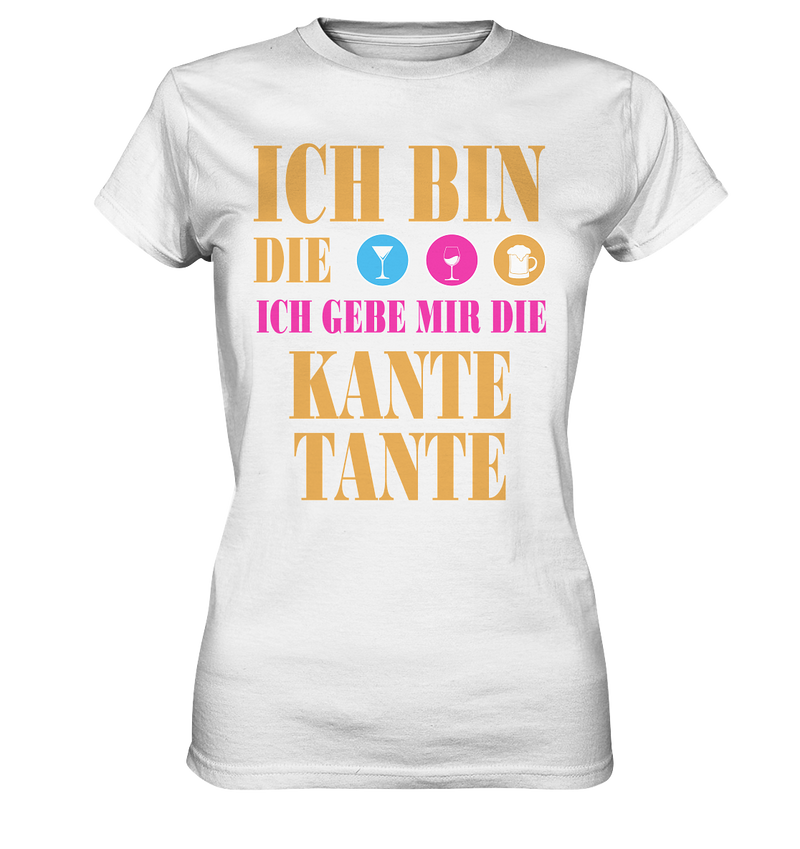 Ich bin die ich geb mir die Kante Tante - Ladies Premium Shirt