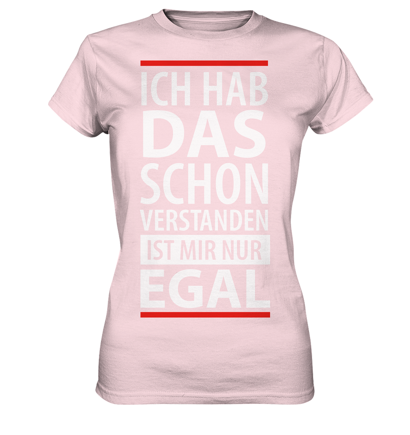 Ich hab das schon verstanden es ist mir nur egal - Ladies Premium Shirt