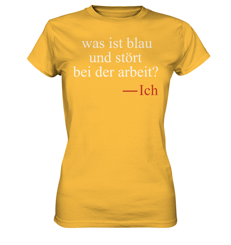 Was ist blau und stört bei der Arbeit - Ladies Premium Shirt