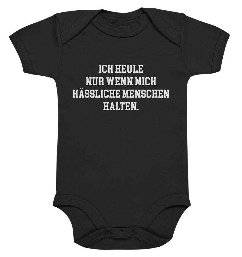 Ich heule nur wenn mich hässliche Leute halten - Organic Baby Bodysuite