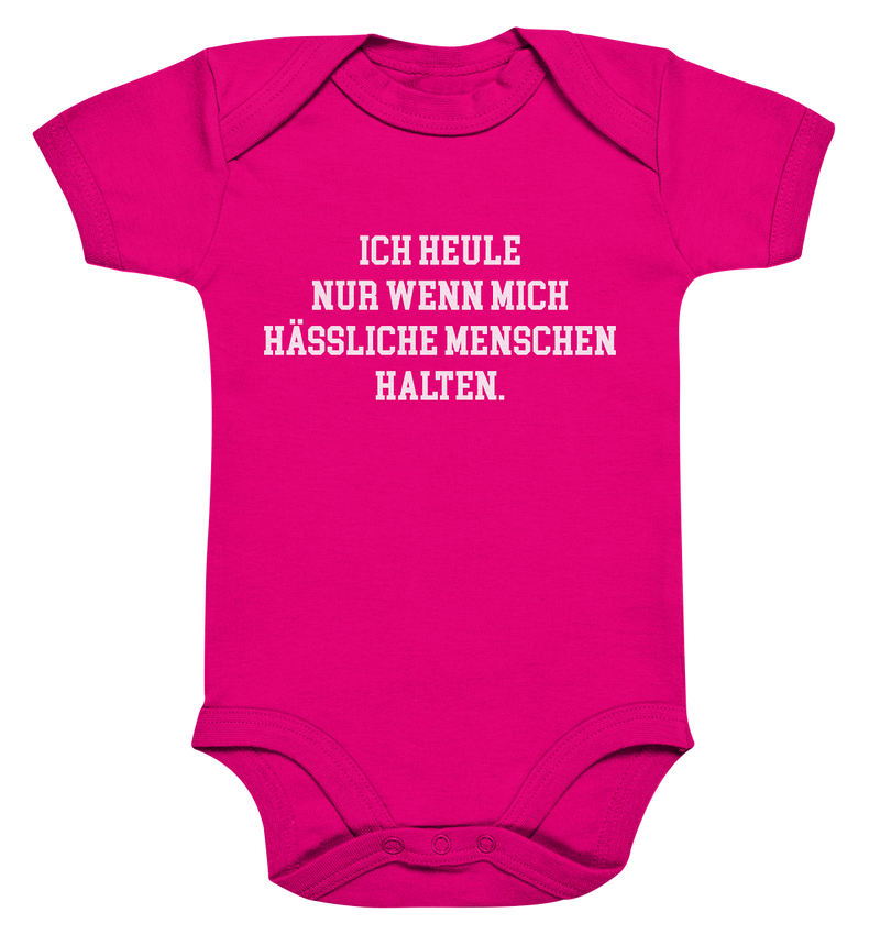 Ich heule nur wenn mich hässliche Leute halten - Organic Baby Bodysuite