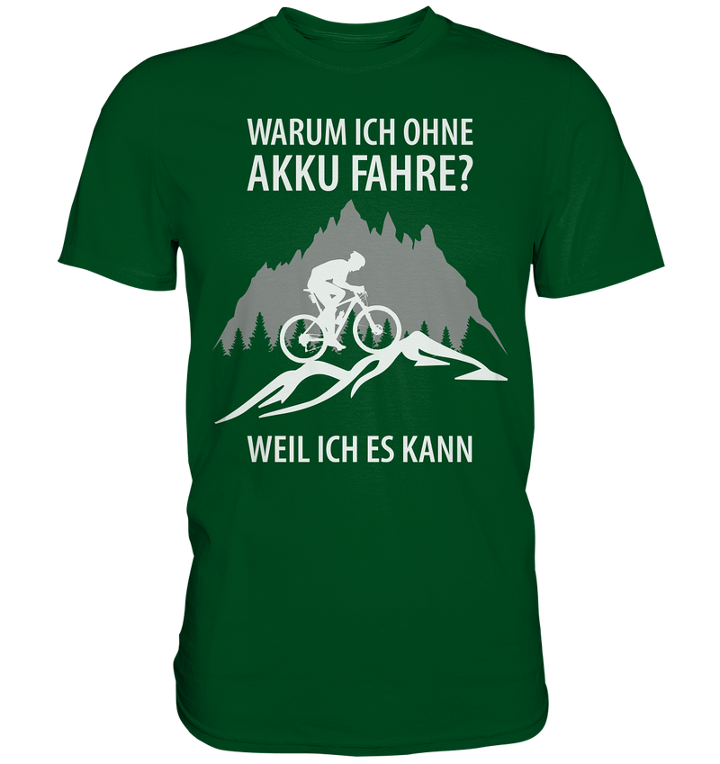 Warum ich ohne Akku fahre? Weil ich es kann! - Premium Shirt