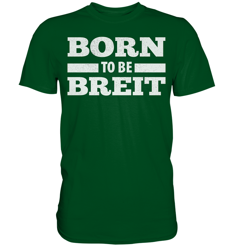 BORN TO BE BREIT - Premium Shirt