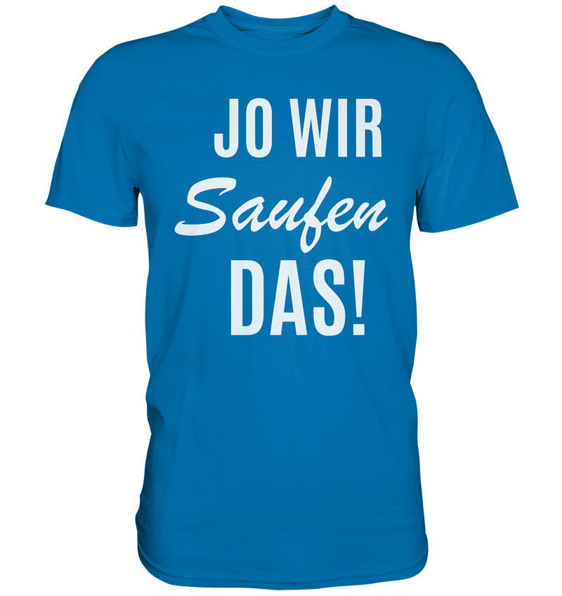 Jo wir saufen das! - Premium Shirt