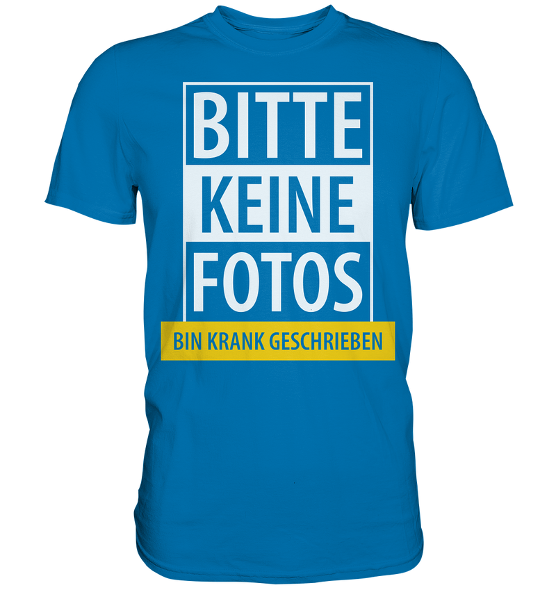 Bitte keine Fotos, bin krank geschrieben - Premium Shirt