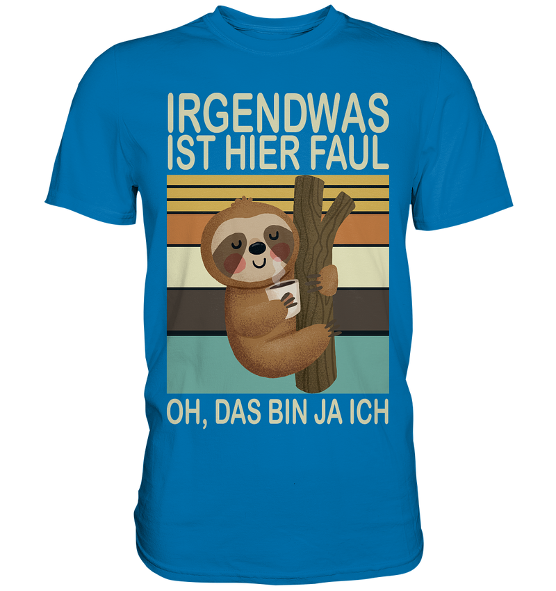 Irgendwas ist hier Faul - Premium Shirt