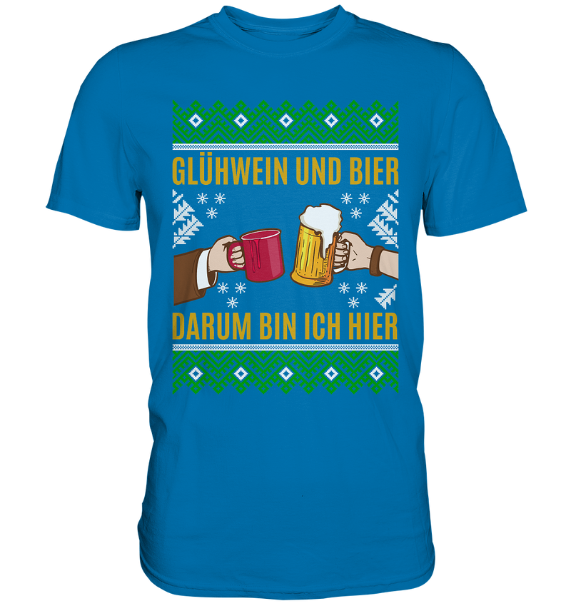 Glühwein und Bier, darum bin ich hier - Premium Shirt