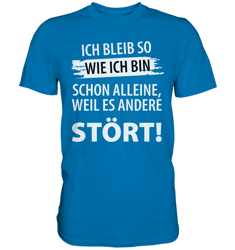 Ich bleib so wie ich bin - Premium Shirt