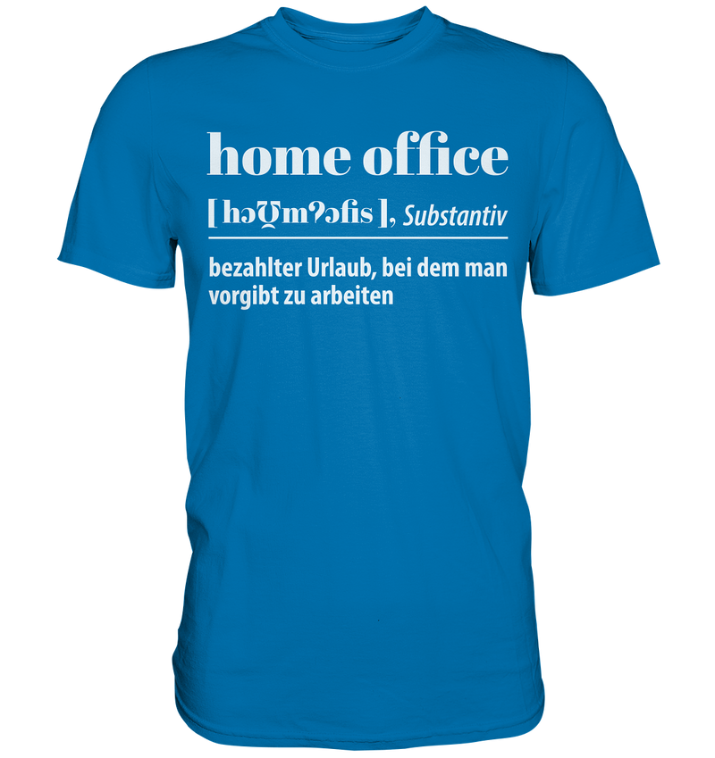 Homeoffice: Bezahlter Urlaub bei dem man vorgibt zu arbeiten - Premium Shirt