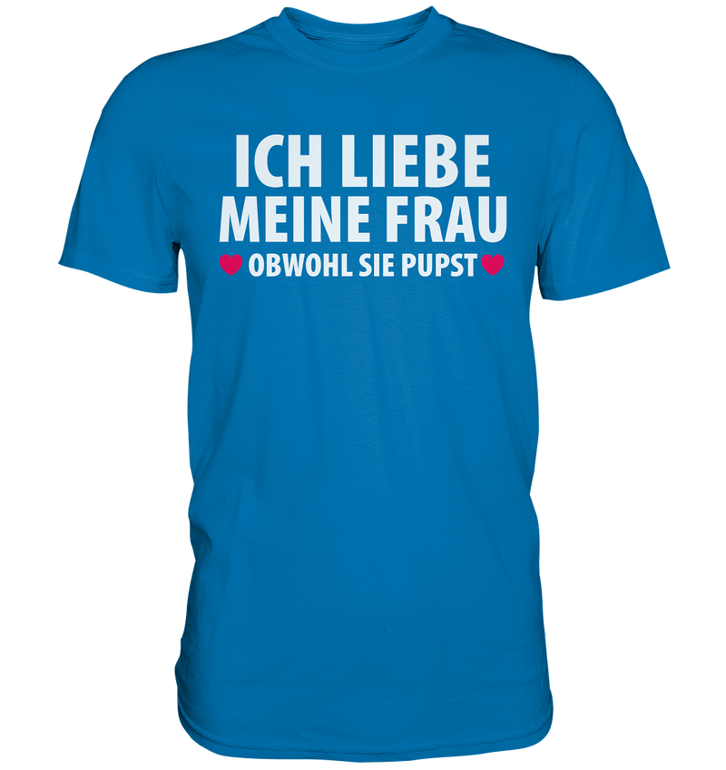 Ich liebe meine Frau, obwohl sie pupst - Premium Shirt