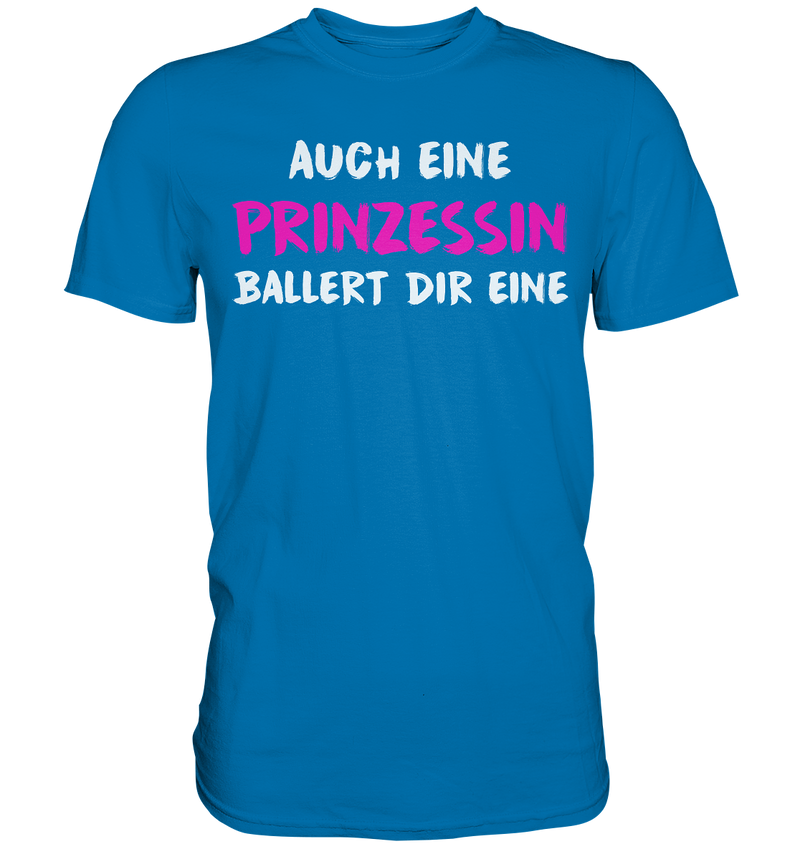 Auch eine Prinzessin ballert die eine - Premium Shirt