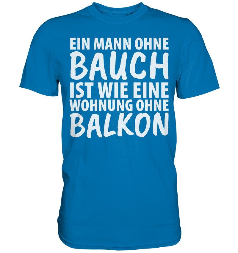 Ein Mann ohne Bauch - Premium Shirt