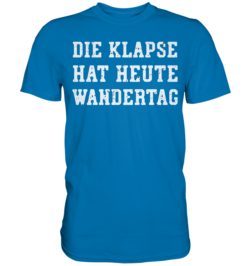 Die Klapse hat heute Wandertag - Premium Shirt