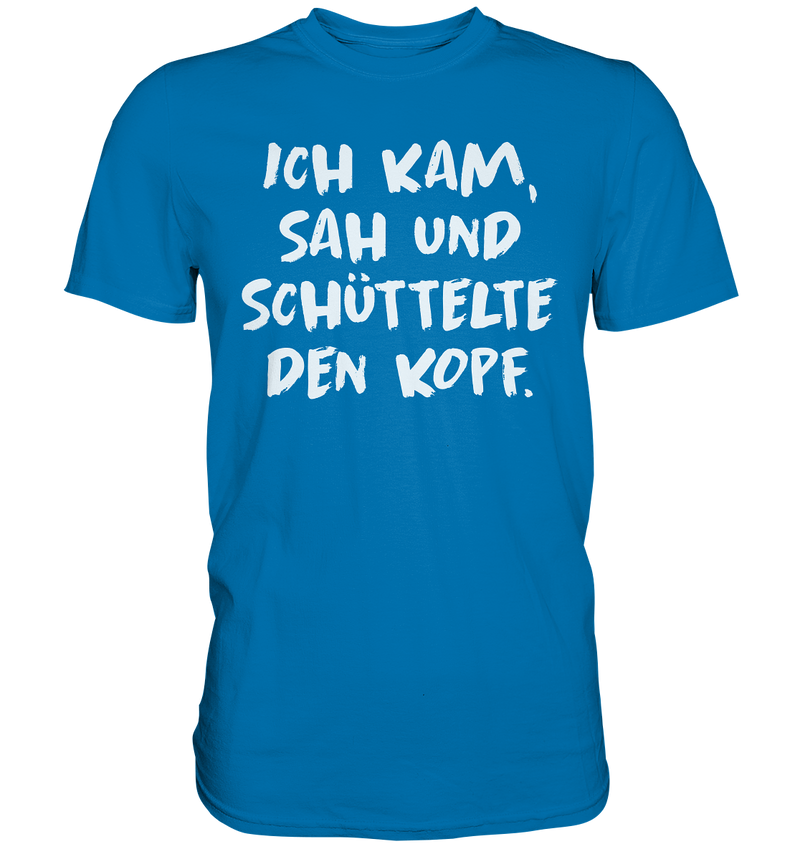 Ich kam, sah und schüttelte den Kopf - Premium Shirt