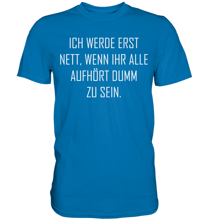 Ich werde erst nett - Premium Shirt