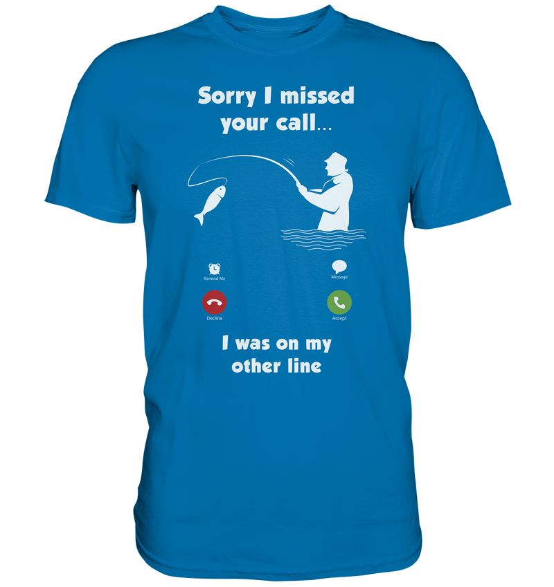 Sorry i missed your call i was on my other line - Premium Shirt