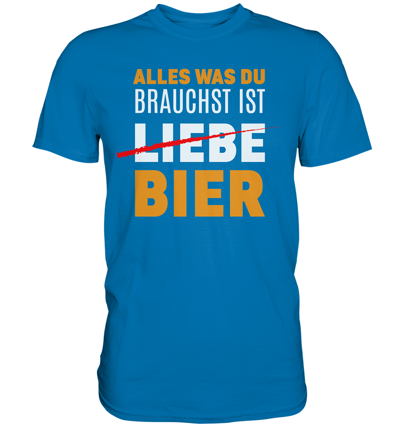 Alles was du brauchst ist Bier - Premium Shirt