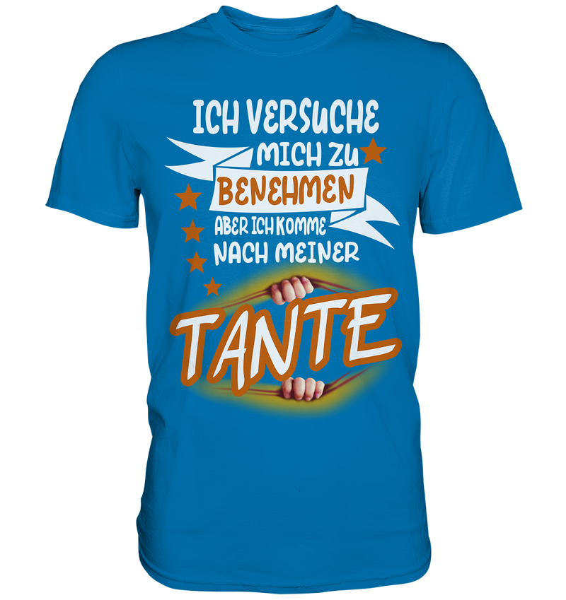 Ich versuch mich zu benehmen aber ich komm nach meiner Tante - Premium Shirt