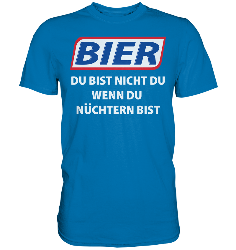 Bier - Du bist nicht du wenn du nüchtern bist - Premium Shirt