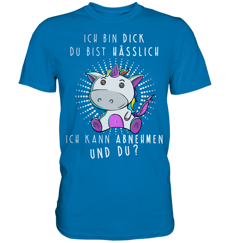 Ich bin dick du bist hässlich - Premium Shirt