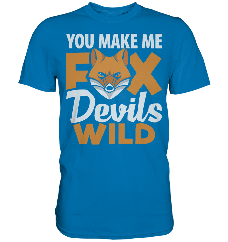 You make me FoxDevilsWild - Premium Shirt