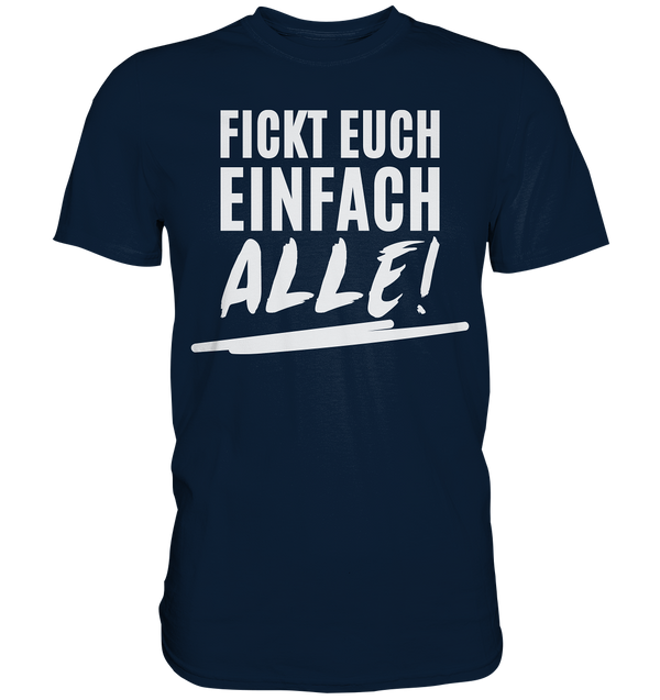 Fickt euch einfach alle! - Premium Shirt