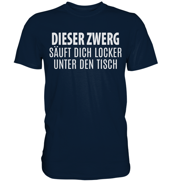 Dieser Zwerg säuft dich locker unter den Tisch - Premium Shirt