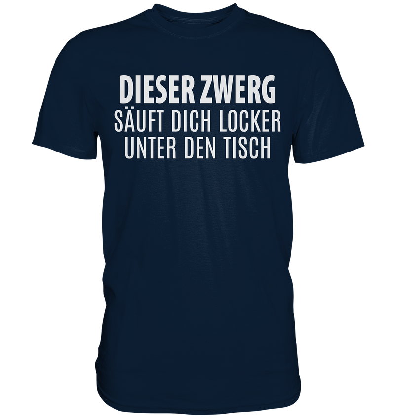 Dieser Zwerg säuft dich locker unter den Tisch - Premium Shirt