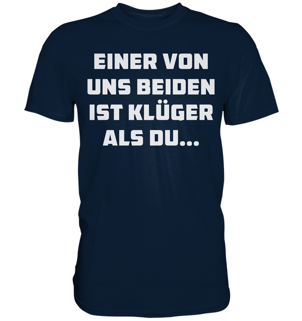 Einer von uns beiden ist klüger als du... - Premium Shirt